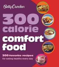 Betty Crocker 300 Calorie Comfort Food : 300 favorite recipes for eating healthy every day （1ST）