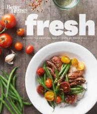 Fresh Cookbook : Recipes for Enjoying Ingredients at Their Peak (Better Homes & Gardens)