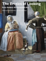The Erotics of Looking : Early Modern Netherlandish Art (Art History Special Issue Book Series)
