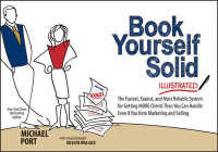 Book Yourself Solid : The Fastest, Easiest, and Most Reliable System for Getting MORE Clients than You Can Handle Even If You Hate Marketing and Selli （ILL）