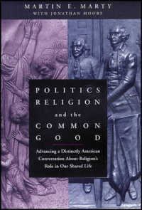 Politics, Religion, and the Common Good : Advancing a Distinctly American Conversation about Religion's Role in Our Shared Life