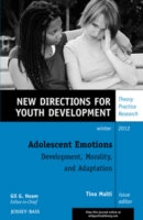 Adolescent Emotions : Development, Morality, and Adaptation, Winter 2012 (New Directions for Youth Development: Theory Practice Research)