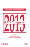 EPD Congress 2013 : Proceedings of the symposia sponsored by the Extraction & Processing Division (EPD) of the Minerals, Metals & Materials Society (T