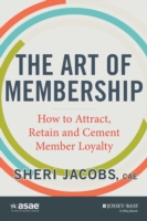 The Art of Membership : How to Attract, Retain, and Cement Member Loyalty (Asae-wiley)