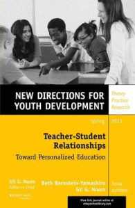 Teacher-Student Relationships : Toward Personalized Education (New Directions for Youth Development, Spring 2013)