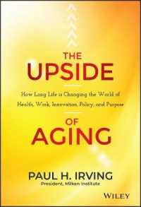 The Upside of Aging : How Long Life Is Changing the World of Health, Work, Innovation, Policy and Purpose