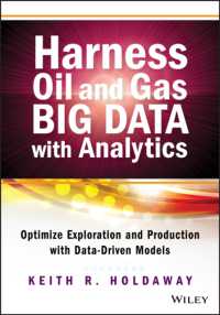 石油・ガス産業におけるビッグデータ解析<br>Harness Oil and Gas Big Data with Analytics : Optimize Exploration and Production with Data-Driven Models (Wiley and Sas Business Series)