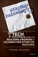Startup Mixology : Tech Cocktail's Guide to Building, Growing, and Celebrating Startup Success