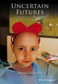 Uncertain Futures : Communication and Culture in Childhood Cancer Treatment (Wiley Blackwell Studies in Discourse and Culture)