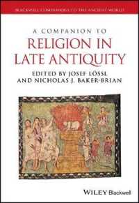 古代末期宗教必携<br>A Companion to Religion in Late Antiquity (Blackwell Companions to the Ancient World)