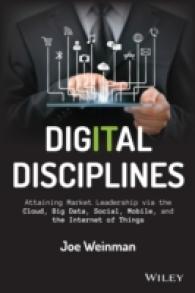 デジタル技術の活用による市場優位の実現<br>Digital Disciplines : Attaining Market Leadership Via the Cloud, Big Data, Social, Mobile, and the Internet of Things (Wiley Cio)