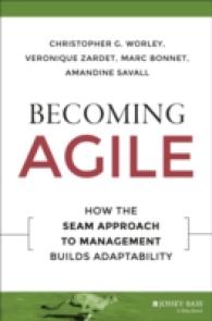 機敏な組織づくり：適応力育成へのSEAMアプローチ<br>Becoming Agile : How the Seam Approach to Management Builds Adaptability (Jossey-bass Short Format)