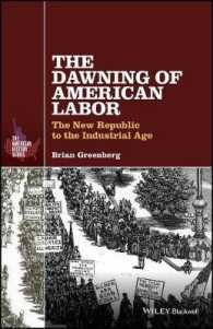 The Dawning of American Labor : The New Republic to the Industrial Age (The American History Series)
