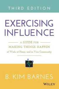 Exercising Influence : A Guide for Making Things Happen at Work, at Home, and in Your Community （3TH）