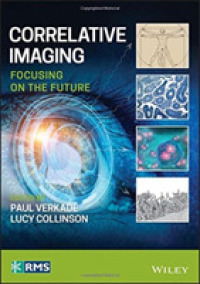 Correlative Imaging : Focusing on the Future (Rms - Royal Microscopical Society)