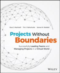 Projects without Boundaries : Successfully Leading Teams and Managing Projects in a Virtual World