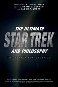The Ultimate Star Trek and Philosophy : The Search for Socrates (Blackwell Philosophy and Pop Culture)