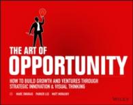 The Art of Opportunity : How to Build Growth and Ventures through Strategic Innovation and Visual Thinking