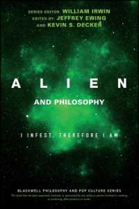 「エイリアン」で哲学する<br>Alien and Philosophy : I Infest, Therefore I Am (The Blackwell Philosophy and Pop Culture Series)