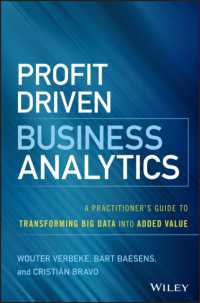 利益主導の経営分析：ビッグデータを付加価値に変える実践ガイド<br>Profit Driven Business Analytics : A Practitioner's Guide to Transforming Big Data into Added Value (Wiley and Sas Business Series)