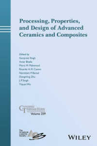 Processing, Properties, and Design of Advanced Ceramics and Composites (Ceramic Transactions)