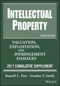 Intellectual Property : Valuation， Exploitation， and Infringement Damages， 2017 Cumulative Supplement (Intellectual Property Valuation， Exploitation a