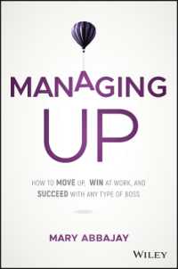 Managing Up : How to Move up, Win at Work, and Succeed with Any Type of Boss