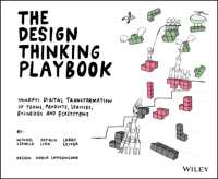 デザイン思考の作戦帳：チーム・製品・サービス・ビジネス・エコシステムのデジタル改革<br>The Design Thinking Playbook : Mindful Digital Transformation of Teams, Products, Services, Businesses and Ecosystems (Design Thinking Series)