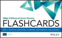 Wiley Cmaexcel Exam Review 2018 Flashcards : Financial Reporting， Planning， Performance， and Control