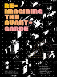 よみがえる1960-1970年代アヴァンギャルド建築<br>Re-Imagining the Avant-Garde : Revisiting the Architecture of the 1960s and 1970s (Architectural Design)