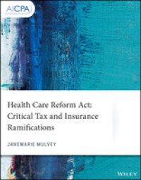 Health Care Reform Act : Critical Tax and Insurance Ramifications (Aicpa)