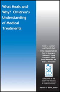 What Heals and Why? Children's Understanding of Medical Treatments (Monographs of the Society for Research in Child Development (Mono))