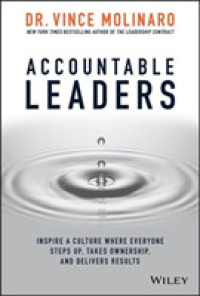 Accountable Leaders : Inspire a Culture Where Everyone Steps Up, Takes Ownership, and Delivers Results