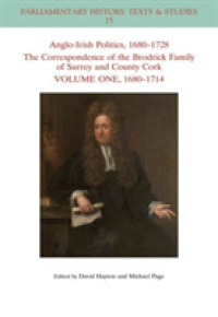 Anglo-Irish Politics, 1680 - 1728: The Correspondence of the Brodrick Family of Surrey and County Cork, Volume 1 : 1680 - 1714 (Parliamentary History Book Series)