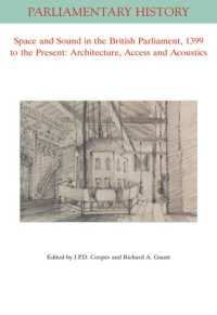 空間と音から辿る英国議会史<br>Space and Sound in the British Parliament, 1399 to the Present: Architecture, Access and Acoustics (Parliamentary History Book Series)