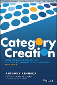 Category Creation : How to Build a Brand that Customers, Employees, and Investors Will Love