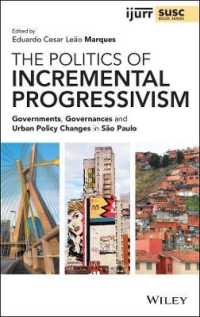 The Politics of Incremental Progressivism : Governments, Governances and Urban Policy Changes in São Paulo (Ijurr Studies in Urban and Social Change Book Series)