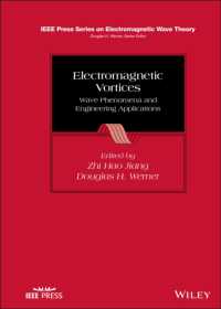 電磁渦波現象と工学的応用<br>Electromagnetic Vortices : Wave Phenomena and Engineering Applications (Ieee Press Series on Electromagnetic Wave Theory)