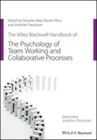 The Wiley Blackwell Handbook of the Psychology of Team Working and Collaborative Processes (Wiley-blackwell Handbooks in Organizational Psychology)