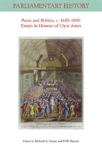 Peers and Politics, c. 1650 - 1850 : Essays in Honour of Clyve Jones (Parliamentary History Book Series)