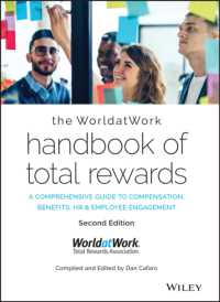 報酬ハンドブック（第２版）<br>The WorldatWork Handbook of Total Rewards : A Comprehensive Guide to Compensation, Benefits, HR & Employee Engagement （2ND）