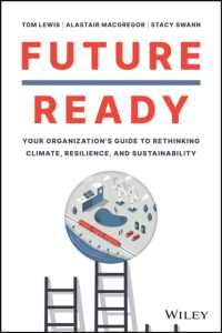 気候・レジリエンス・持続可能性の未来を見据えた組織再考ガイド<br>Future Ready : Your Organization's Guide to Rethinking Climate, Resilience, and Sustainability