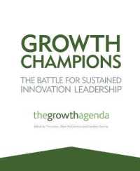 世界のイノベーションリーダーに学ぶ成長の秘訣<br>Growth Champions : The Battle for Sustained Innovation Leadership: the Growth Agenda （2ND）