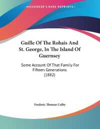 Guille of the Rohais and St. George， in the Island of Guernsey : Some Account of That Family for Fifteen Generations (1882)