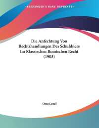 Die Anfechtung Von Rechtshandlungen Des Schuldners Im Klassischen Romischen Recht (1903)