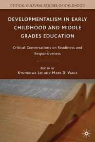 幼児・初等教育における発達主義<br>Developmentalism in Early Childhood and Middle Grades Education : Critical Conversations on Readiness and Responsiveness (Critical Cultural Studies of （Reissue）