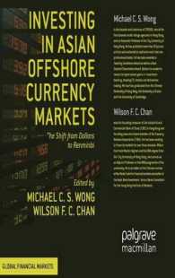アジアのオフショア通貨市場の投資：ドルから人民元へ<br>Investing in Asian Offshore Currency Markets : The Shift from Dollars to Renminbi (Global Financial Markets)