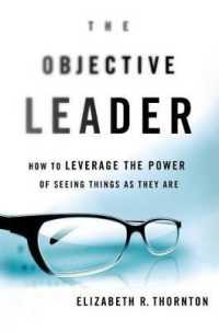 The Objective Leader : How to Leverage the Power of Seeing Things as They Are