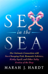 Sex in the Sea : Our Intimate Connection with Sex-changing Fish, Romantic Lobsters, Kinky Squid, -- Hardback
