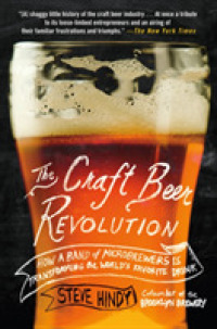 The Craft Beer Revolution: How a Band of Microbrewers Is Transforming the World's Favorite Drink